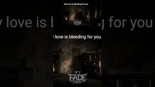 If I Fade First - Bleeding For You