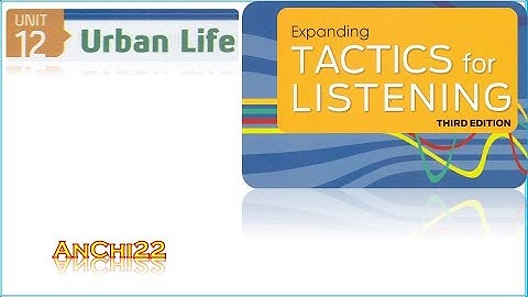 Unit 12 Urban Life - Tactics For Listening Expanding