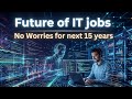 Future of IT Jobs and No worries for next 15 years, Tips for Entry level and ongoing job holders