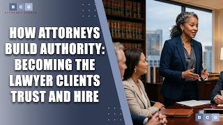 How Attorneys Build Authority: Becoming the Lawyer Clients Trust and Hire