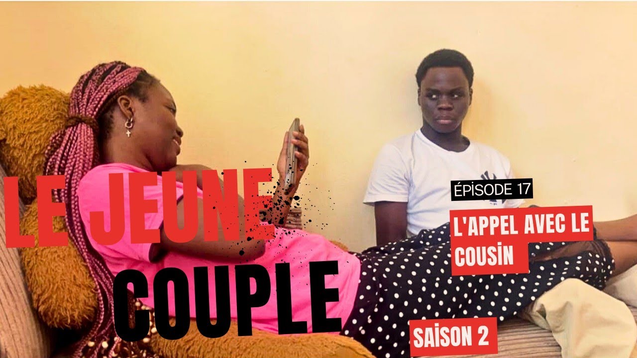 LE JEUNE COUPLE ❤️😠 ( saison 2 ) Épisode 17 : L’appel avec le cousin 