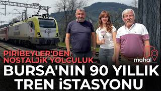 Bursanin 90 Yillik Tren İstasyonu: Pi̇ri̇beylerden Nostalji̇k Yolculuk Mahal