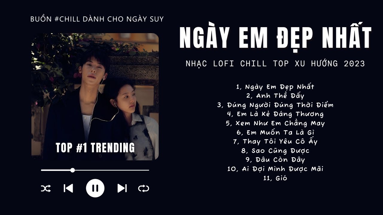 [Có lời] Vì Ngày Em Đẹp Nhất Là Ngày Anh Mất Em Lofi ♬ Nhạc Lofi Chill Top Xu Hướng Triệu View 2023