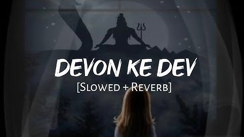 Devon Ke Dev Mahadev [Slowed + Reverb] - Akki Kalyan | Lofi Songs | Slowed And Reverb | Lofi Vibes