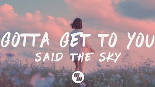 Said The Sky - Gotta Get To You (Lyrics)