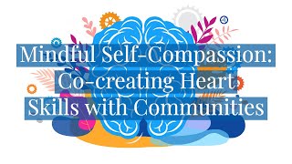 Mindful Self-Compassion: Co-creating Heart Skills with Communities