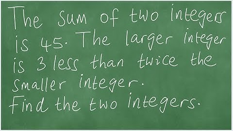 Word Problem. The sum of two integers is 45. The larger integer is 3 less than twice the smaller.