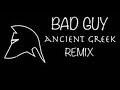 Billie eilish bad guy  ancient greek remix