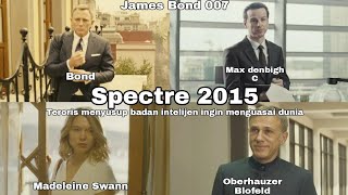 James Bond 24 Spectre 2015 5M Ringkasan Alur Cerita Film Trailer Sinopsis Teroris Susup Intel Dunia