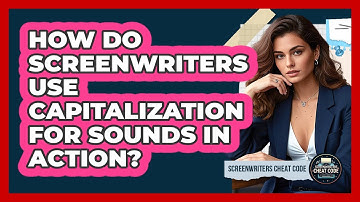 How Do Screenwriters Use Capitalization For SOUNDS In Action? - Screenwriter