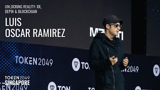 Luis Oscar Ramirez - Unlocking Reality: XR, DePIN & Blockchain - TOKEN2049 Singapore 2025