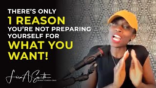 There’s Only 1 Reason You’re Not Preparing Yourself For What You Want!