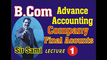 Lecture 1 : Company Final Accounts : Advance Accounting : B.com II : Sir Sami :Mentorz Life Changers