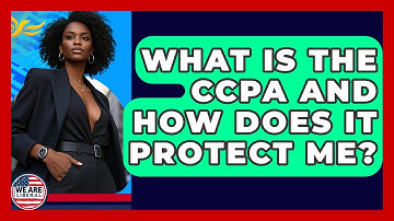 What Is The CCPA And How Does It Protect Me? - We Are Liberal
