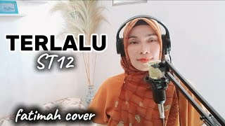 TERLALU//ST12//cover by fatimah