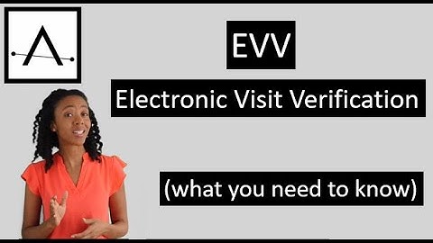 What is EVV? (Electronic Visit Verification | How it works)