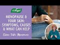 Menopause and your skin symptoms causes  what can help