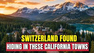 10 California Towns That Feel Like Switzerland (For a Fraction of the Cost)