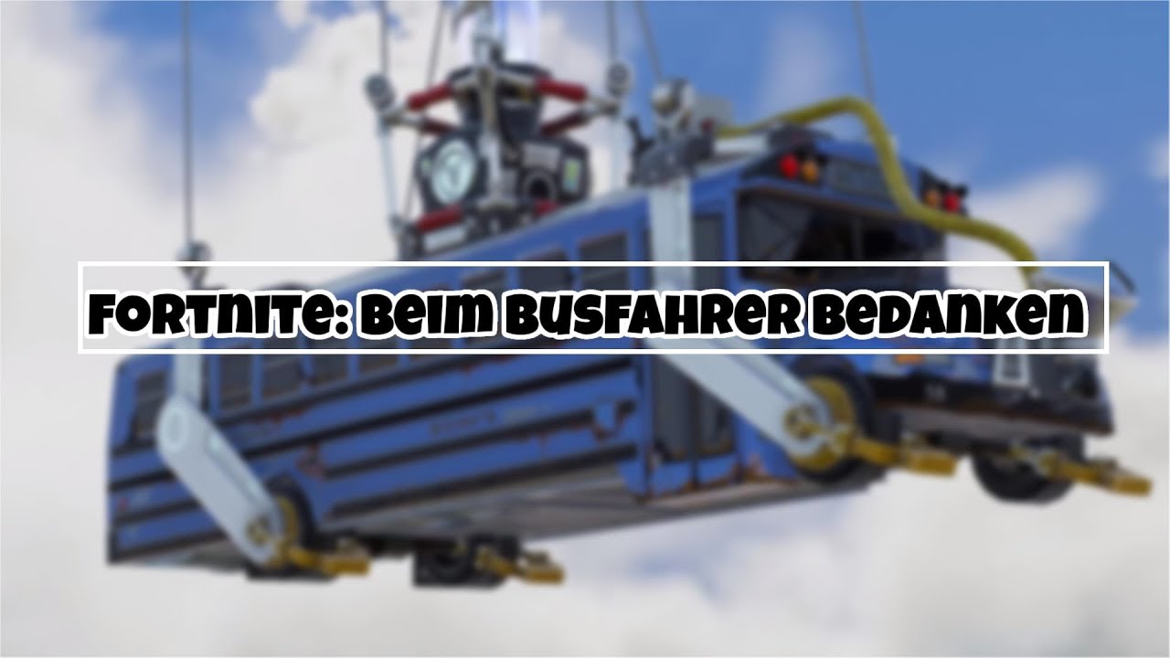 Fortnite Wie Bedankt Man Sich Beim Busfahrer So bedankt ihr euch bei dem Busfahrer! (PS4,Xbox,PC) Uncut |Fortnite