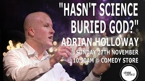 Hasn't Science Buried God? - Adrian Holloway - 27th November 2016