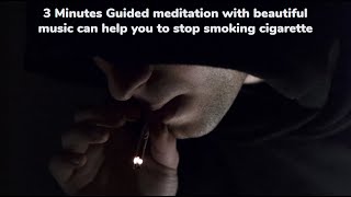 03 Minutes Guided Meditation with beautiful Music Can Help you to stop smoking Cigarette.