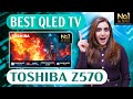 Don’t Buy Any TV Before Watching This! Toshiba Z570 QLED Review