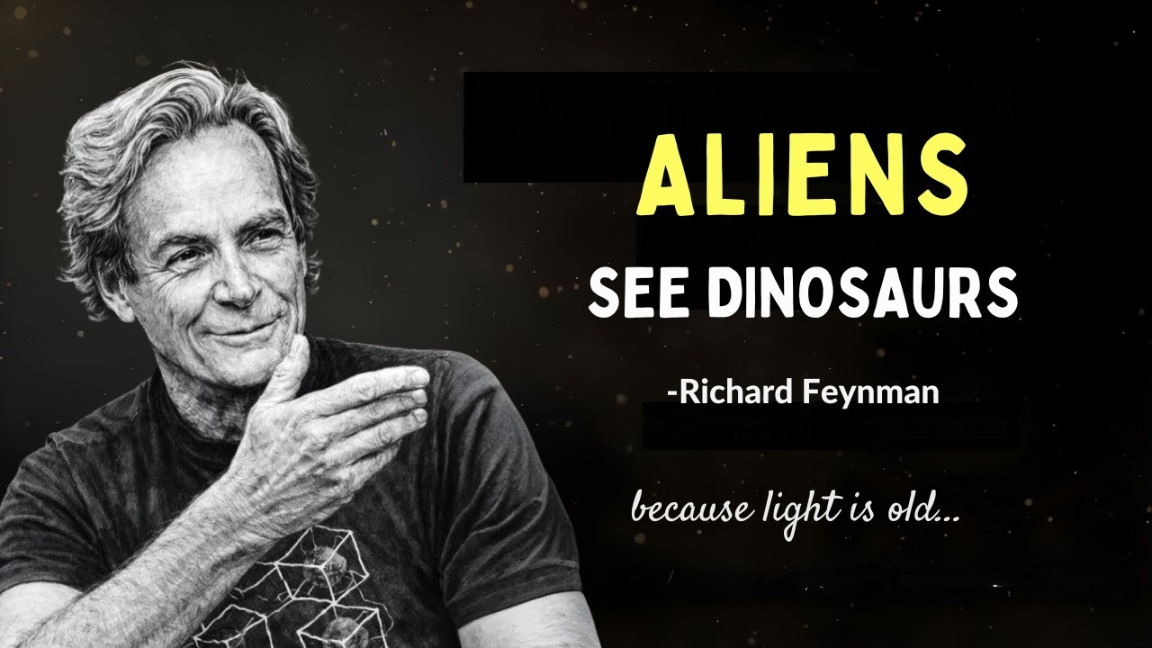 Richard Feynman: Aliens See Dinosaurs, Not Humans