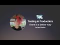 Testing in Production: there is a better way - Igor Kapkov