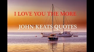 I love you the more in that I believe you John Keats Quotes