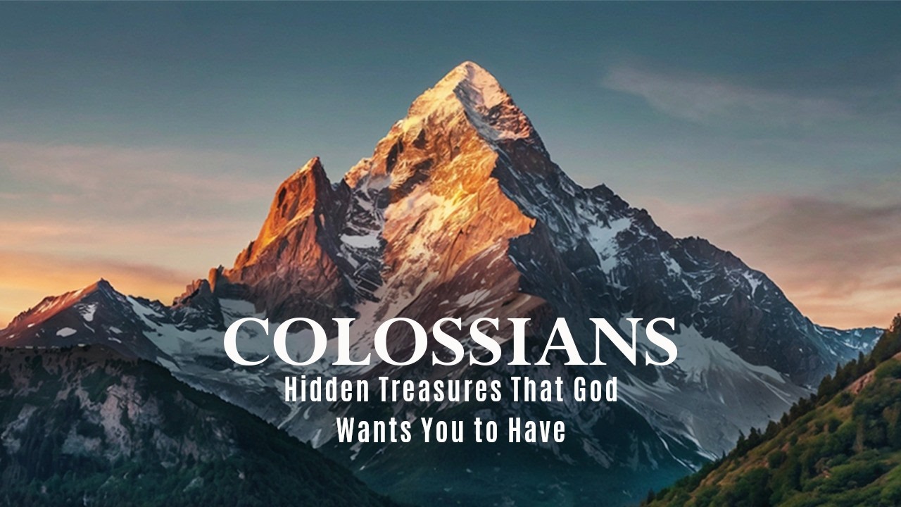 Colossians 2:1-7 - Hidden Treasures That God Wants You to Have