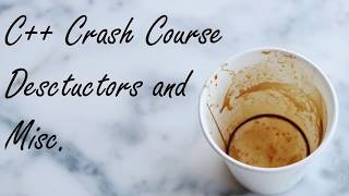 C++ Crash Course: Destructors and Misc.