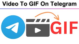 How To Turn A Video Into A GIF On Telegram