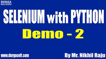 SELENIUM with PYTHON tutorials || Demo - 2 || by Mr. Nikhil Raju On 30-08-2022 @8AM IST