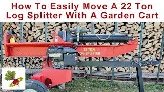 How To Move A 22 Ton Log Splitter With A Garden Cart