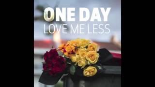 One Day   Love Me Less Official Audio