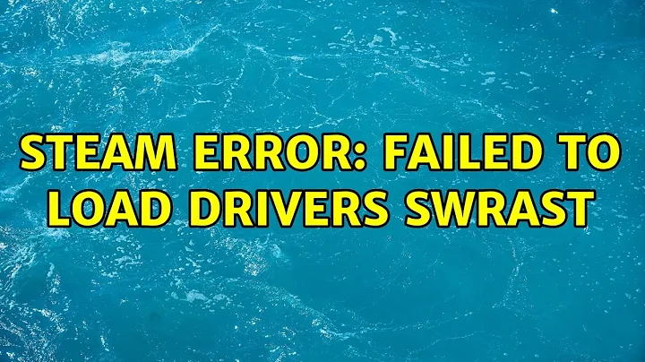 Ubuntu: Steam error: failed to load drivers swrast