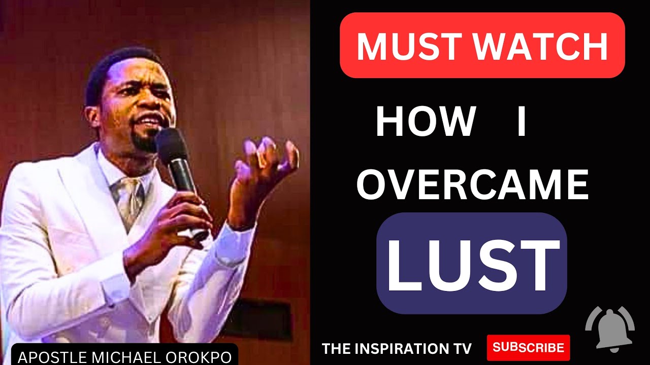 (MUST WATCH) HOW I OVERCAME LUST// APOSTLE MICHAEL OROKPO