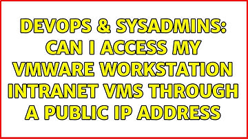 DevOps & SysAdmins: Can I access my VMware workstation intranet VMs through a public IP address