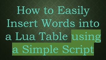 How to Easily Insert Words into a Lua Table using a Simple Script