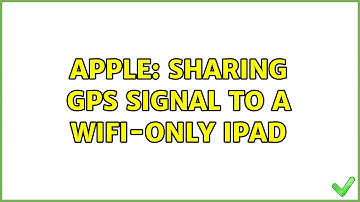 Apple: Sharing GPS signal to a Wifi-only iPad