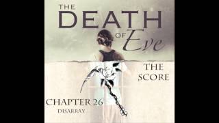 The Death of Eve : Chapter 26 - Disarray (Music by RoseScythe)