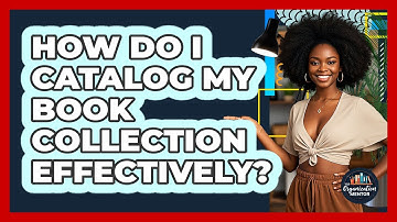 How Do I Catalog My Book Collection Effectively? - Your Organization Mentor