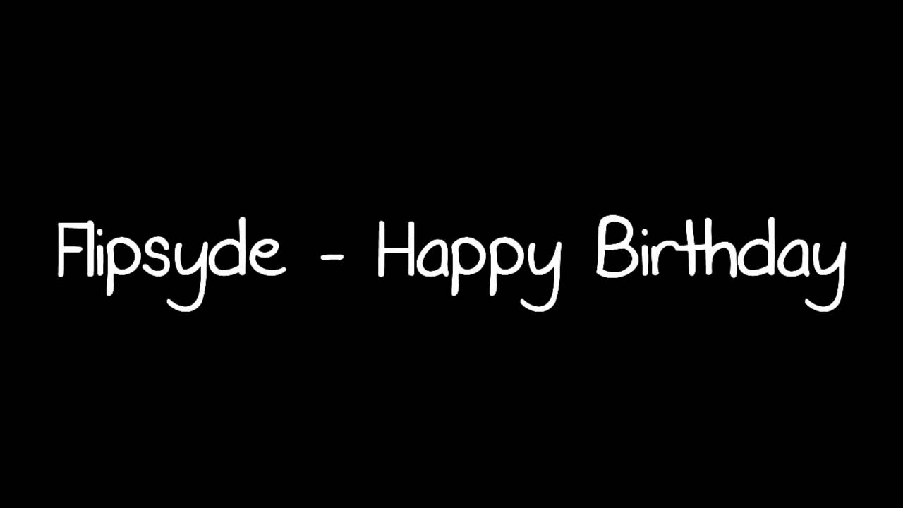 FLIPSYDE HAPPY BIRTHDAY MP3 СКАЧАТЬ БЕСПЛАТНО FLIPSYDE HAPPY BIRTHDAY MP3 СКАЧАТЬ БЕСПЛАТНО