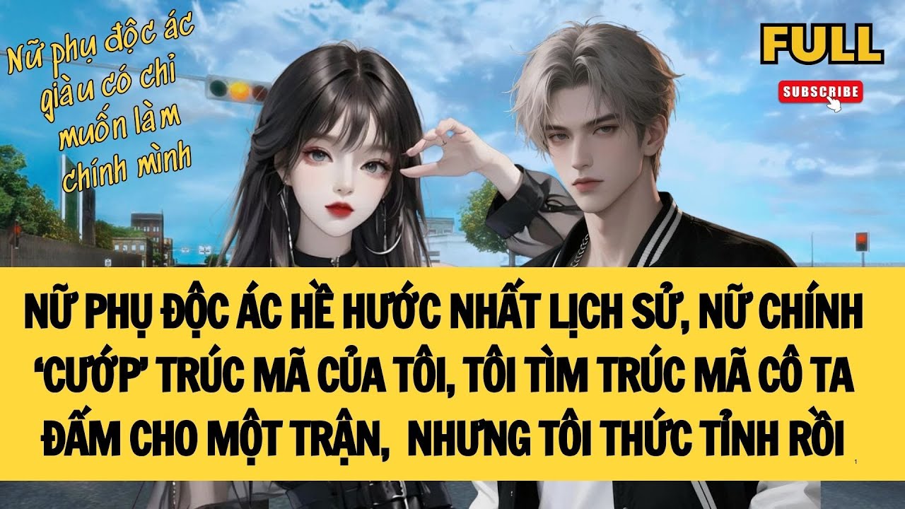 [FULL] NỮ PHỤ ĐỘC ÁC HỀ HƯỚC NHẤT LỊCH SỬ, SAU THỨC TỈNH CHỈ MUỐN LÀM CHÍNH MÌNH | TRUYỆN AUDIO