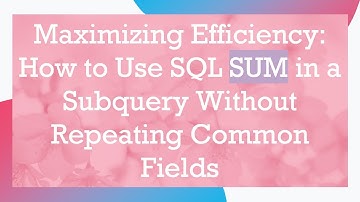 Maximizing Efficiency: How to Use SQL SUM in a Subquery Without Repeating Common Fields