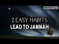 2 EASY HABITS LEAD TO JANNAH, VERY FEW WILL DO THEM