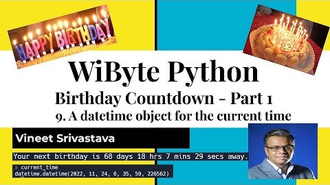 7. Birthday Countdown : Creating a datetime object to hold the current time