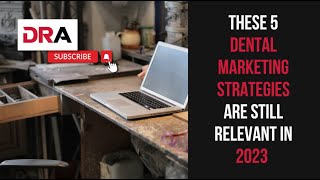 5 Dental Marketing Strategies for 2023