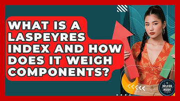 What Is A Laspeyres Index And How Does It Weigh Components? - Inflation Insight Channel