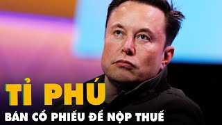 Tỉ phú Elon Musk bán 1,1 tỉ USD cổ phiếu để nộp thuế